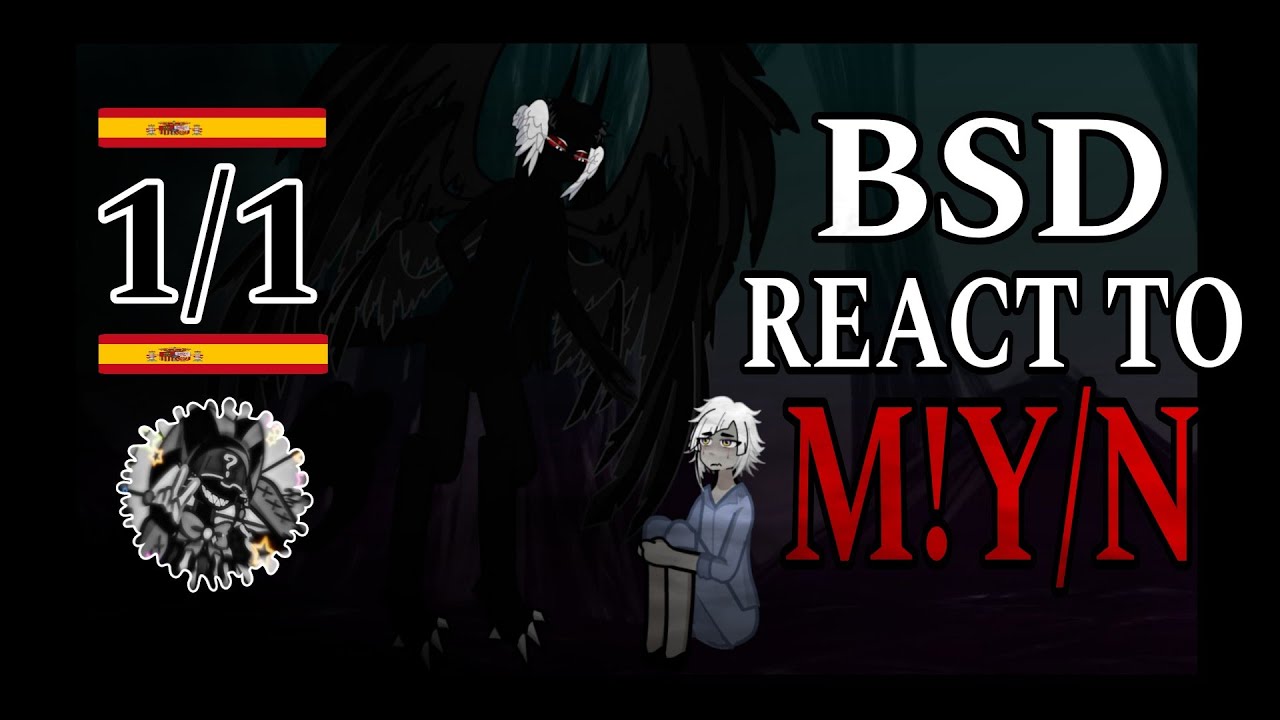 [V.🇪🇸] BSD reacciona a M!T/N (M!Y/N) ||| CANCELADO ||| x2.00 o x1.75