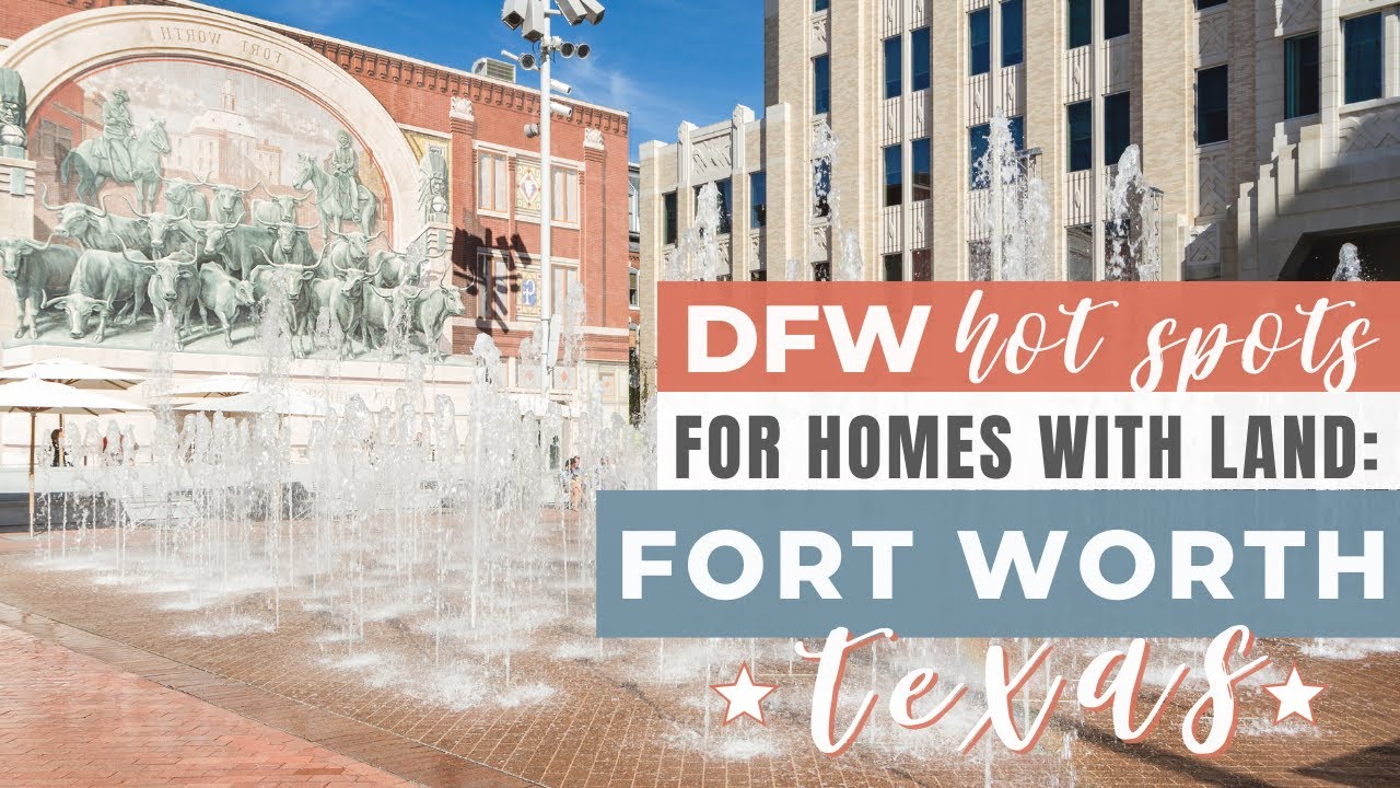 DFW Hot Spots for Homes with Land - Fort Worth, TX