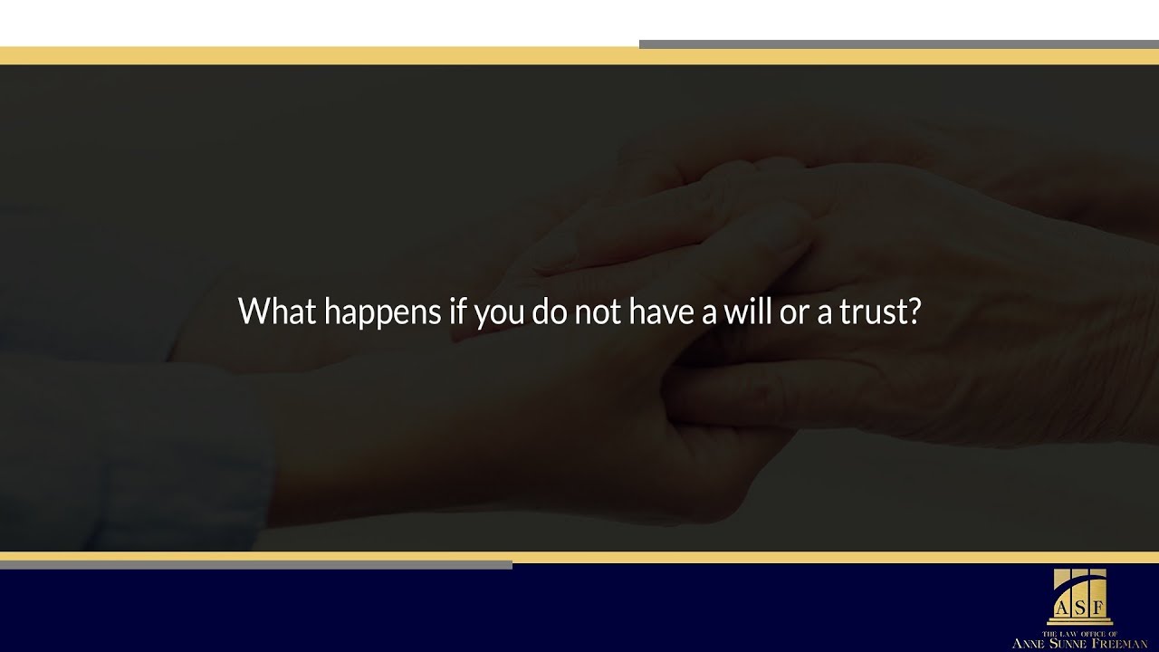 What happens if you do not have a will or a trust?