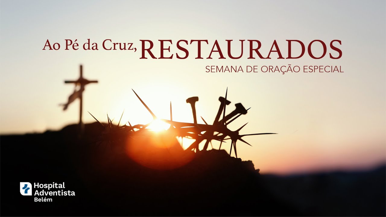 Ao Pé da Cruz, Restaurados | Semana de Oração RAS/PA com Pr. Carlos Gil | Quinta-feira