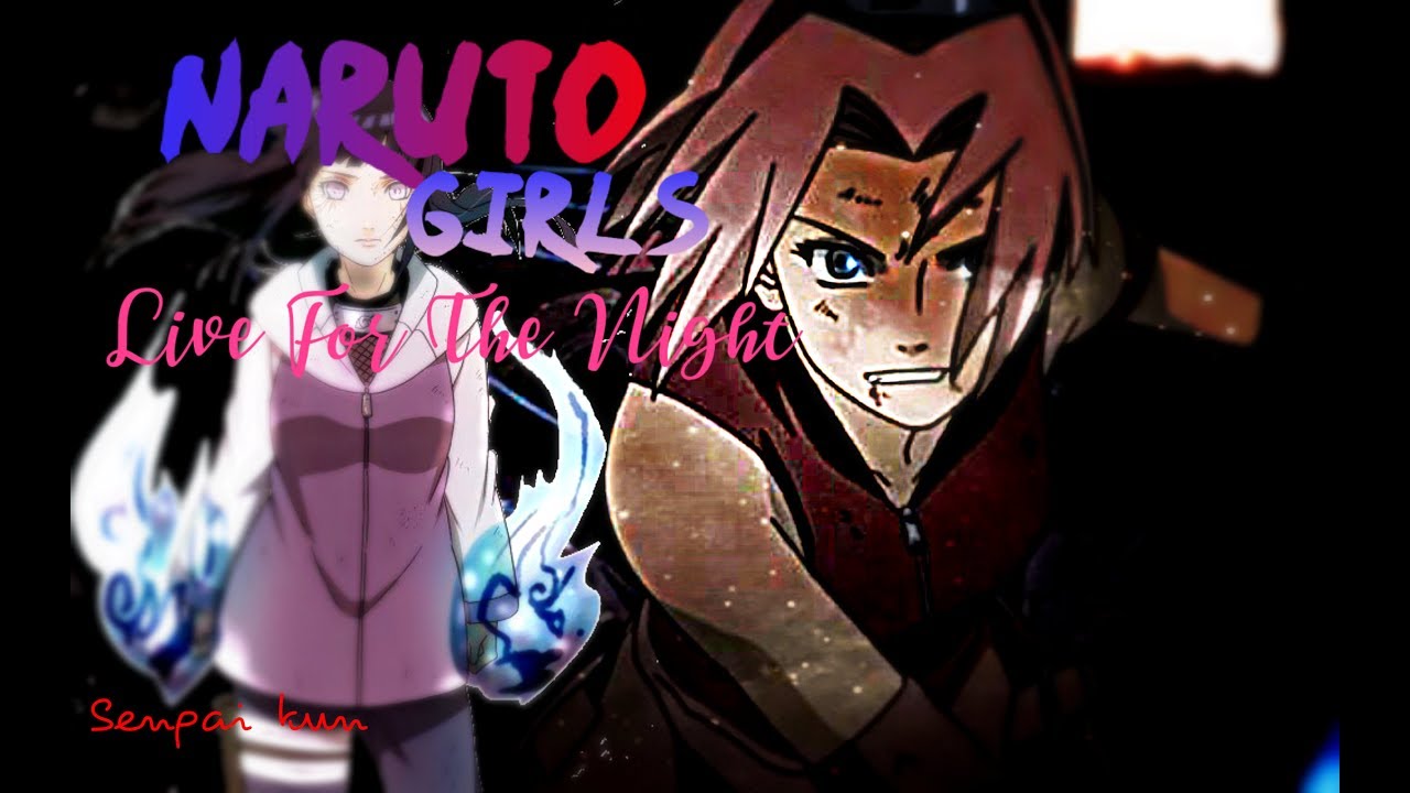 Naruto Girls「AMV」-Live for the Night
