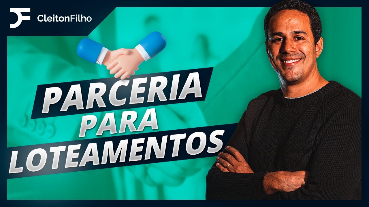 COMO FAZER UMA PARCERIA DE SUCESSO - Cleiton Filho I Loteamentos