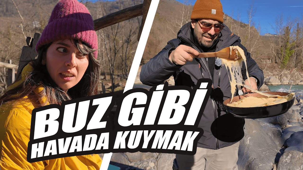 BUZ GİBİ HAVADA ÇAY KENARINDA NE İŞİMİZ VAR?  | Kuymak mı Muhlama mı?