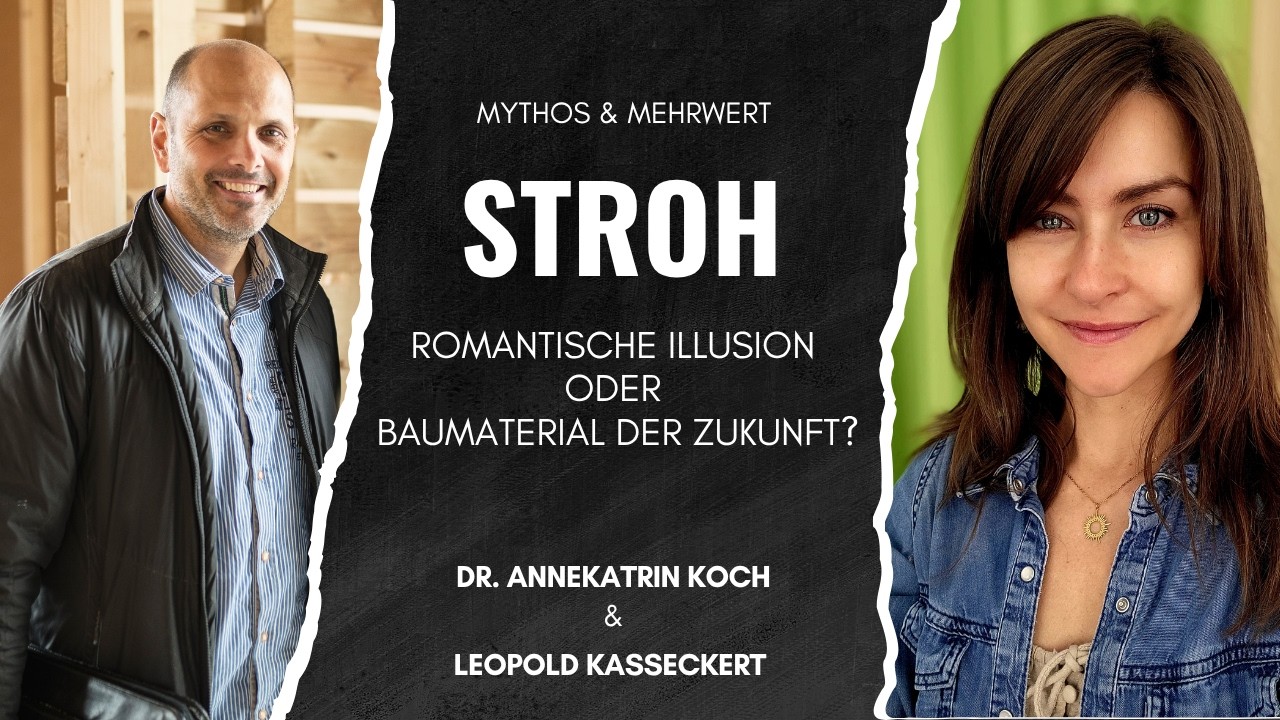 Mythen & Mehrwert - Stroh als Baustoff. Dr. Annekatrin Koch und Leopold Kasseckert