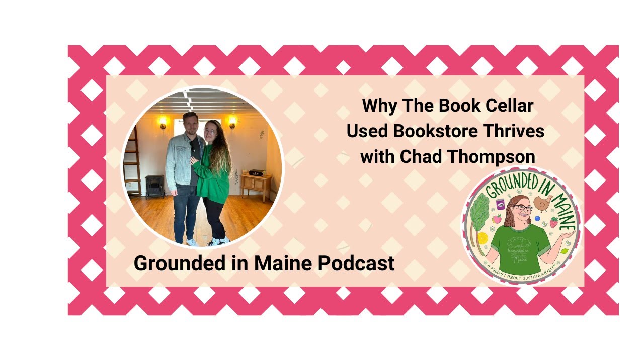 How The Book Cellar Used Bookstore Thrives with Chad Thompson - Grounded In Maine with Amy Bolduc