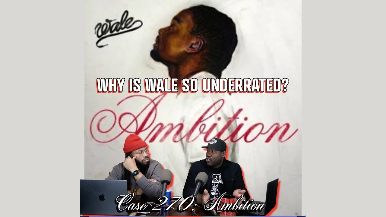 Case 270: Is Wale's Ambition his best album?