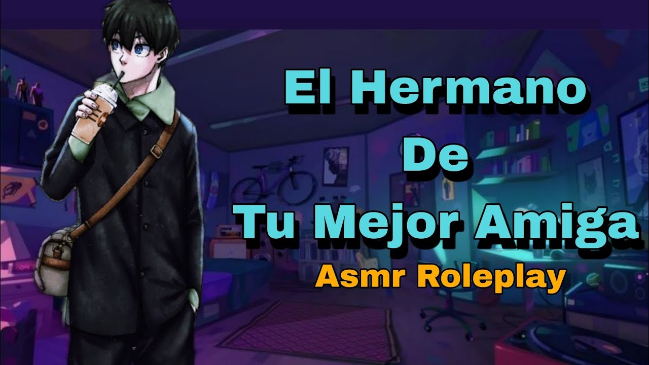 [ᴀꜱᴍʀ ʀᴏʟᴇᴘʟᴀʏ] Te Coquetea El Hermano De Tu Mejor Amiga