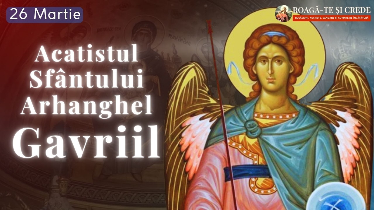 Acatist către Sf&acirc;ntul Arhanghel Gavriil | Rugăciune la Soborul Arhanghelului Gavriil