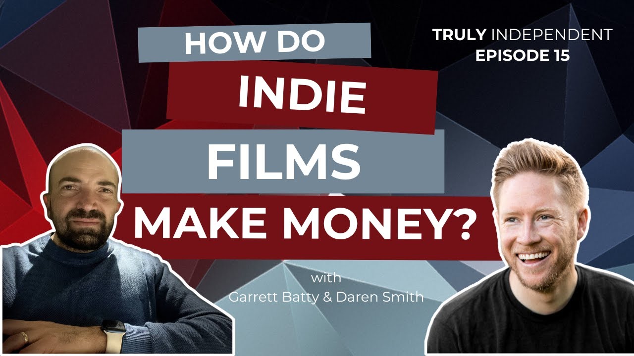 How Do Indie Films Make Money In Theaters | Truly Independent Episode 015