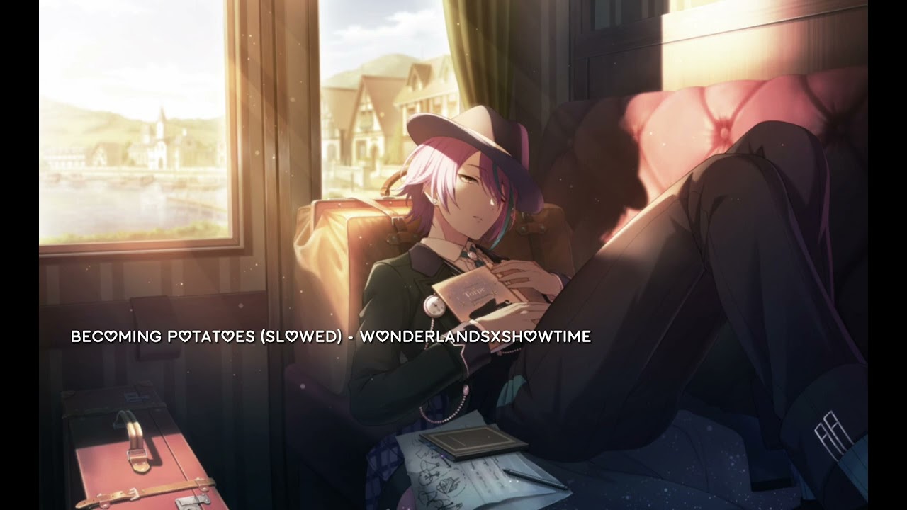 Becoming Potatoes (Slowed) — WonderlandsXShowtime