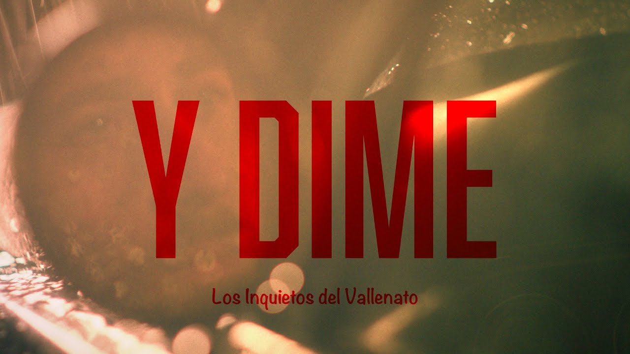 Y Dime - Los Inquietos Del Vallenato (Video Letra)
