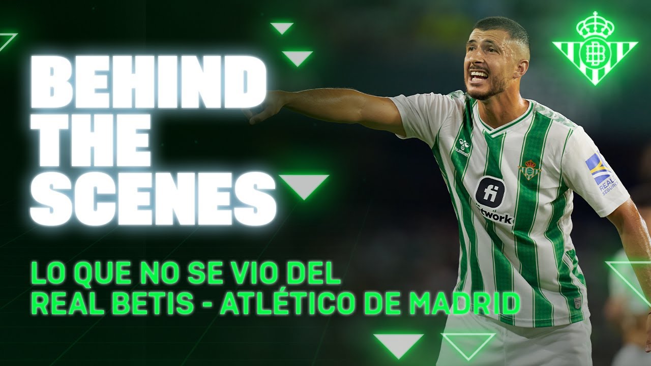 BEHIND THE SCENES | Real Betis - Atl&eacute;tico de Madrid | REAL BETIS BALOMPI&Eacute; ⚽💚
