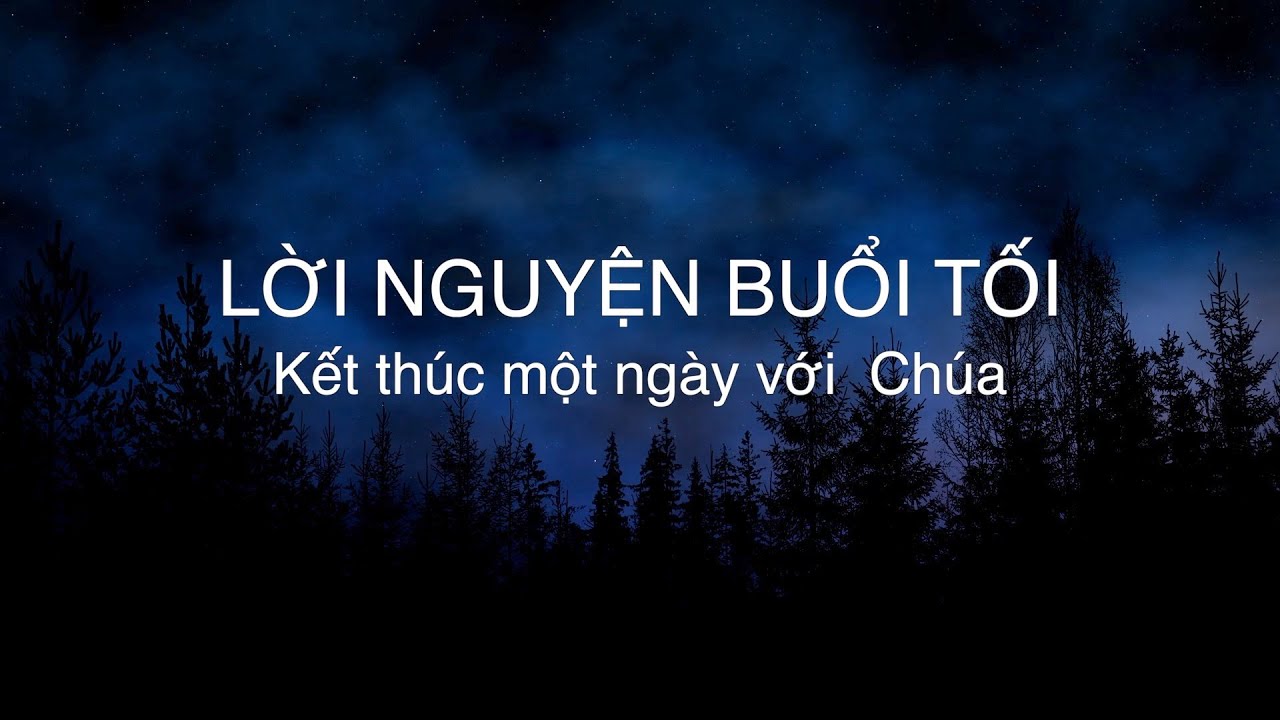 LỜI NGUYỆN BUỔI TỐI Kết th&uacute;c một ng&agrave;y với Ch&uacute;a