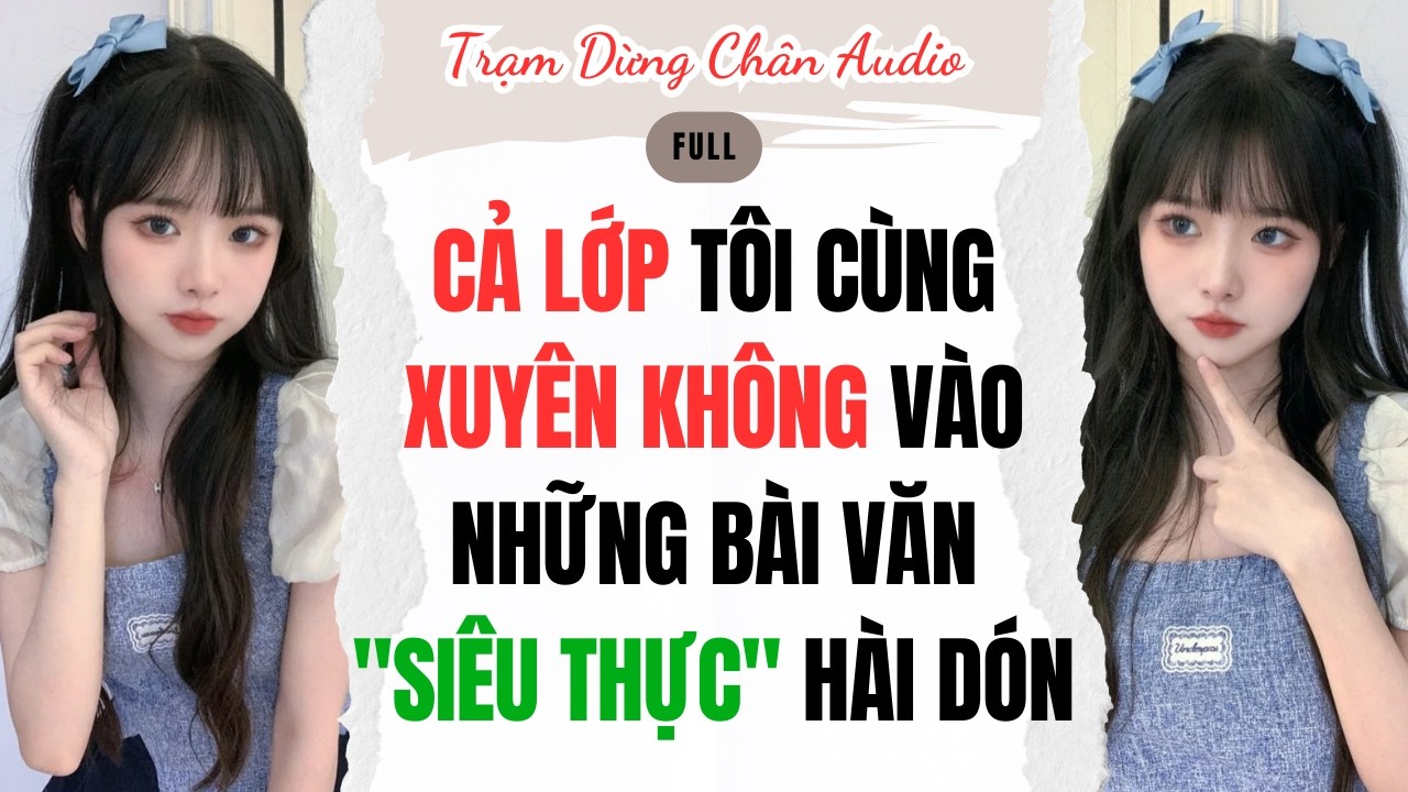 FULL| CẢ LỚP TÔI CÙNG XUYÊN KHÔNG VÀO NHỮNG BÀI VĂN 