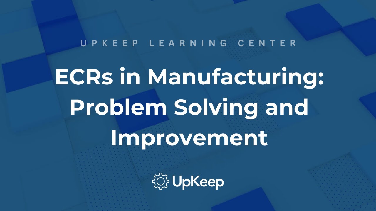 Decoding Engineering Change Requests in Manufacturing | UpKeep
