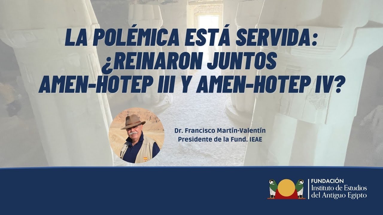 La polémica está servida: ¿Reinaron juntos Amen-Hotep III y Amen-Hotep IV? - F. Martín-Valentín