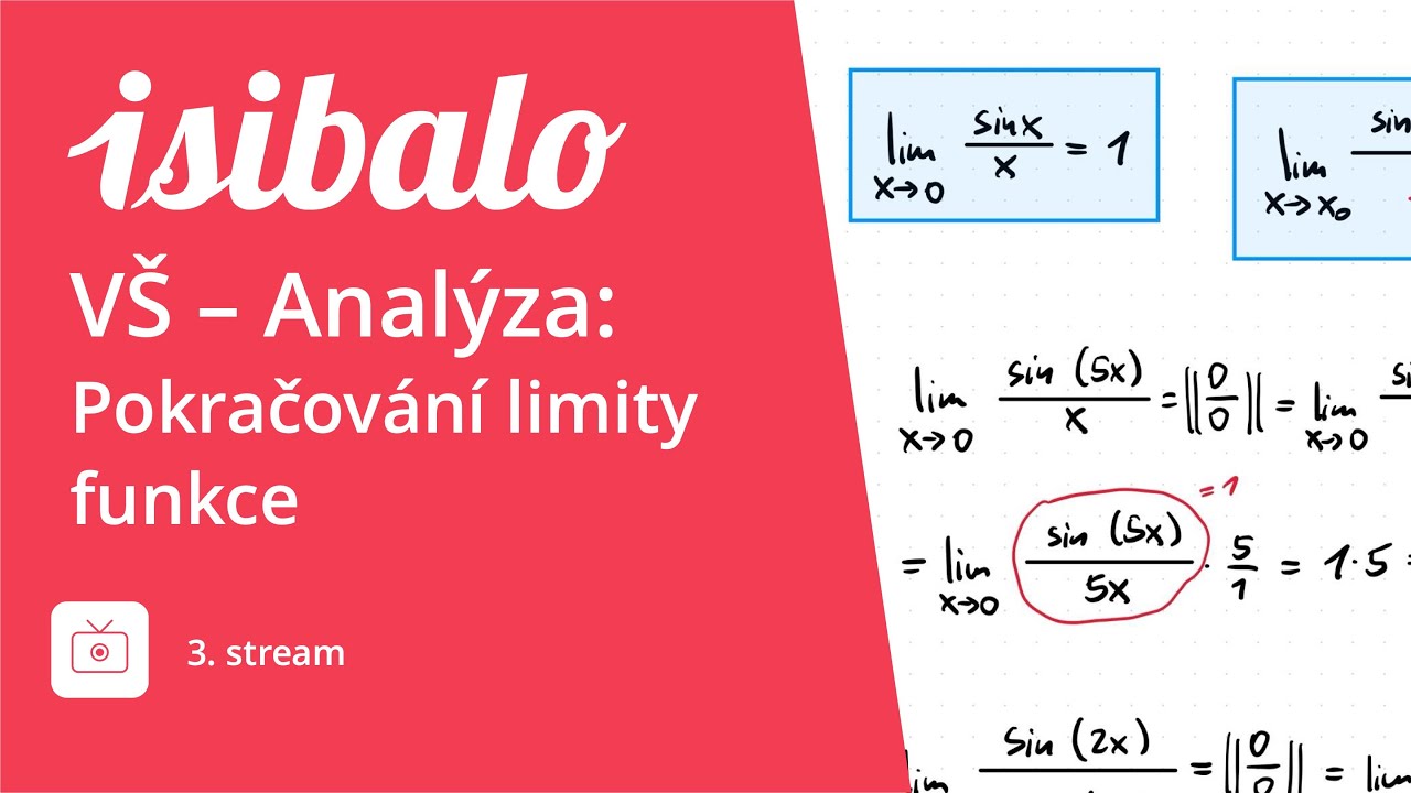 🔴 ISIBALO ŽIVĚ: VŠ - Analýza: Pokračování limity funkce (3. stream)