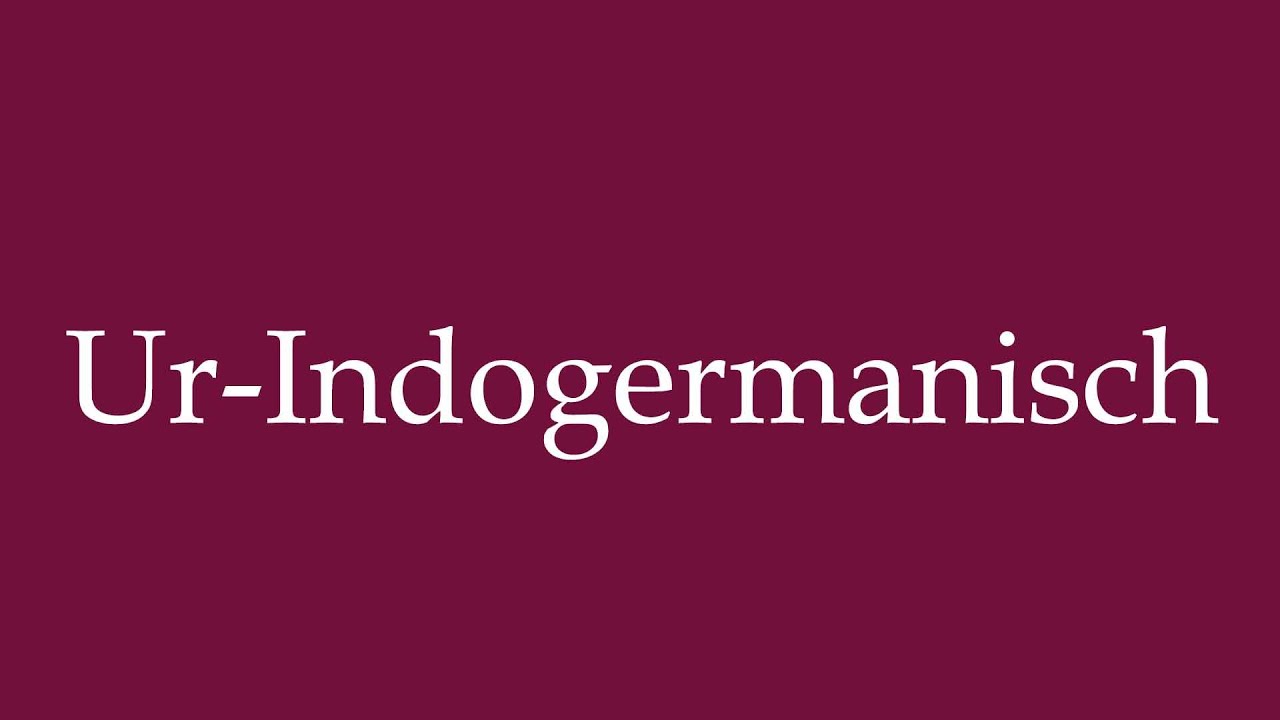 How to Pronounce ''Ur-Indogermanisch'' (Proto-Indo-European) Correctly in German