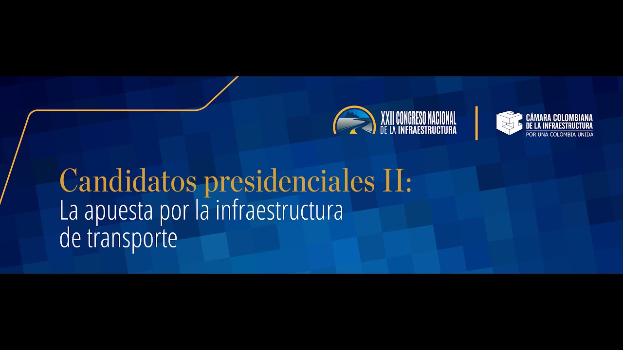 CANDIDATOS PRESIDENCIALES II: LA APUESTA POR LA INFRAESTRUCTURA DE TRANSPORTE #22CongresoInfra