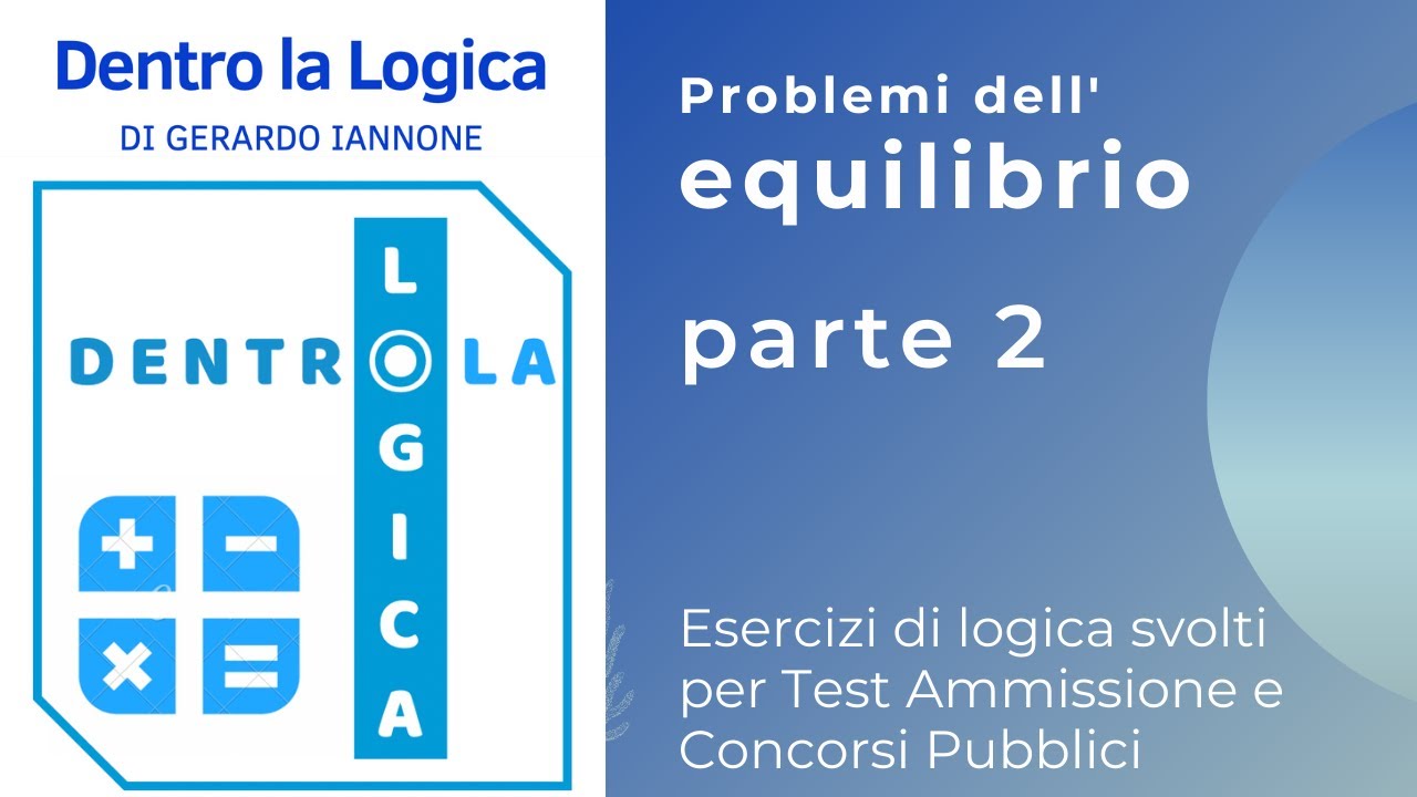 Esercizi Logica svolti: Problemi dell'equilibrio Parte 2 (medicina, veterinaria, tolc, concorsi)