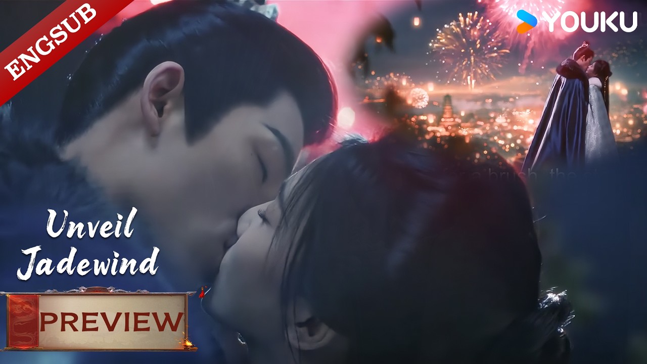 【VIP34-PREVIEW】Unveil: Jadewind: Fireworks Night: Prince & Cinderella’s Sweet Kiss🥳🎇🥰| YOUKU