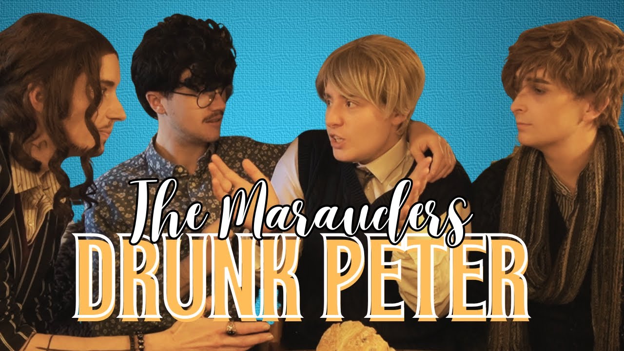 The Marauders: Drunk Peter
