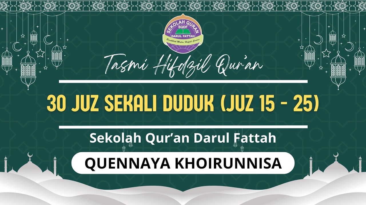 QUENNAYA KHOIRUNNISA || TASMI' 30 JUZ SEKALI DUDUK (15-25) || SMAQ AKHWAT DARUL FATTAH FULLDAY ||