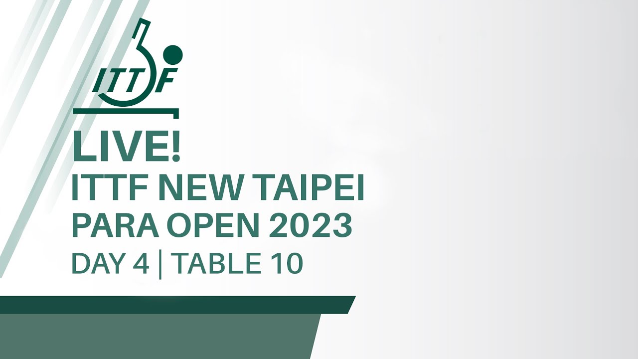 LIVE! | T10 | Day 4 | ITTF New Taipei Para Open 2023