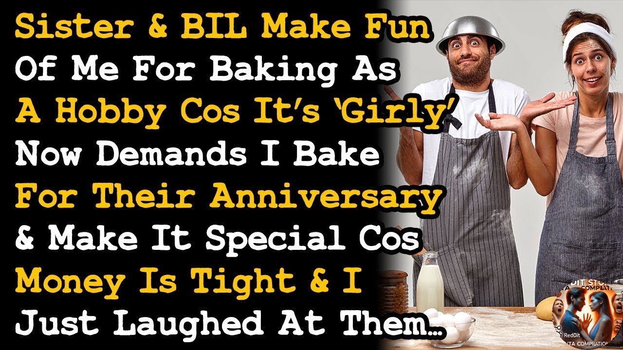 Sister, BIL Make Fun Of Me For Baking Cos It's Girly Now Demands I Bake For Their Anniversary AITA
