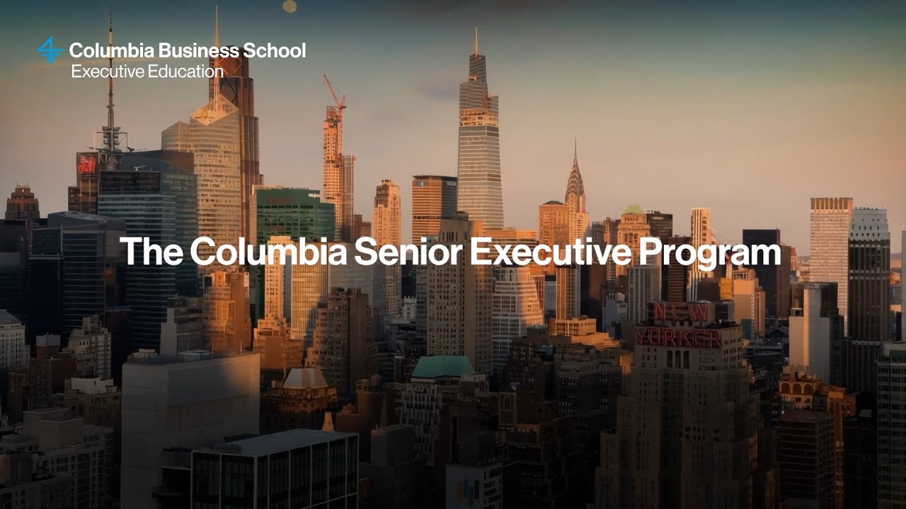 Introducing the Columbia Senior Executive Program at Columbia Business School Executive Education