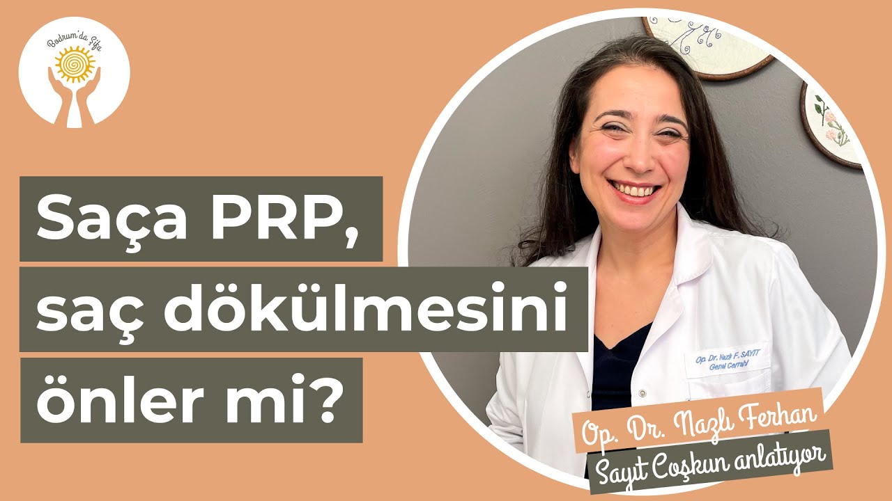 Sa&ccedil;a PRP tedavisi sa&ccedil; d&ouml;k&uuml;lmesini &ouml;nler mi? I Op. Dr. Nazlı Ferhan Sayıt Coşkun I Bodrum'da Şifa