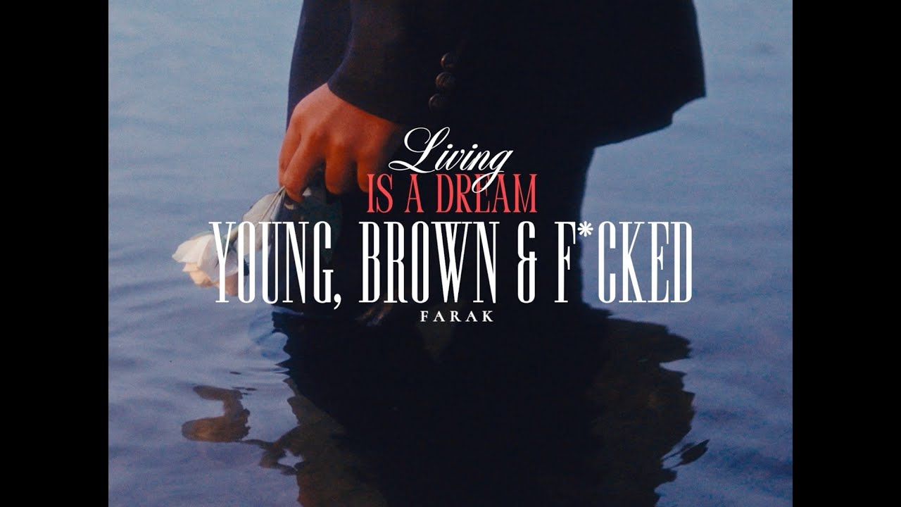 Young, Brown & F*cked - @farakmaybe  | Music Video | Living is a Dream |