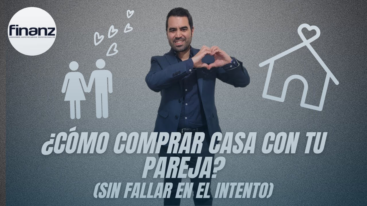 ¿Cómo comprar casa con tu pareja?  (Sin fallar en el intento)