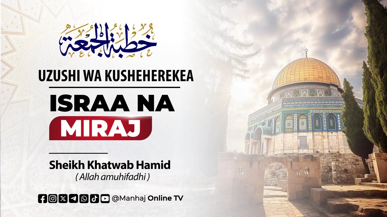 Khutba ya Ijumaa: Uzushi wa Kusherekea Israa na Mi‘raaj | Sheikh Khatwabi Hamid حفظه الله