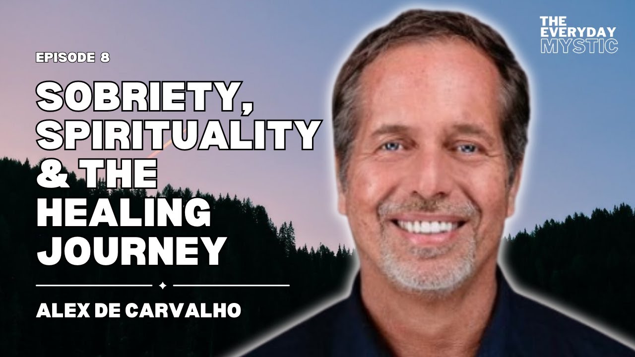 Sobriety, Spirituality & The Healing Journey w/ Alex de Carvalho