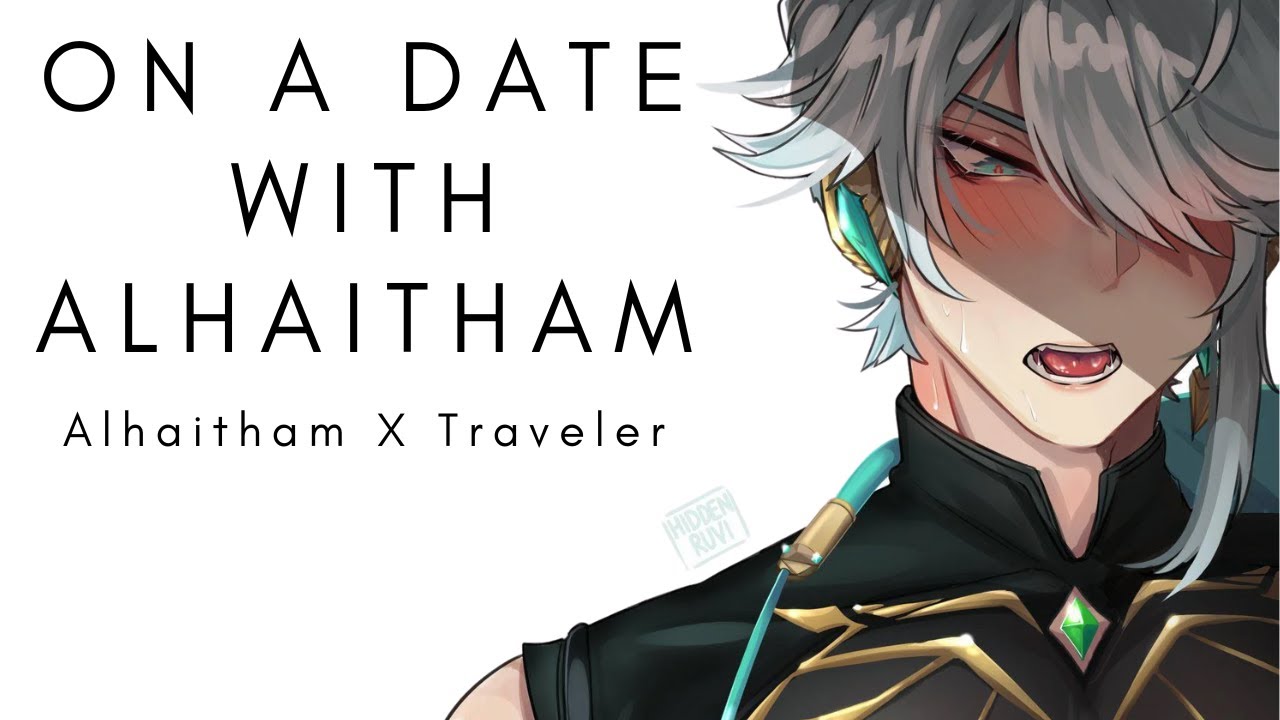 On A Date With Alhaitham [Alhaitham X Traveler] [Comfort] [Romance]