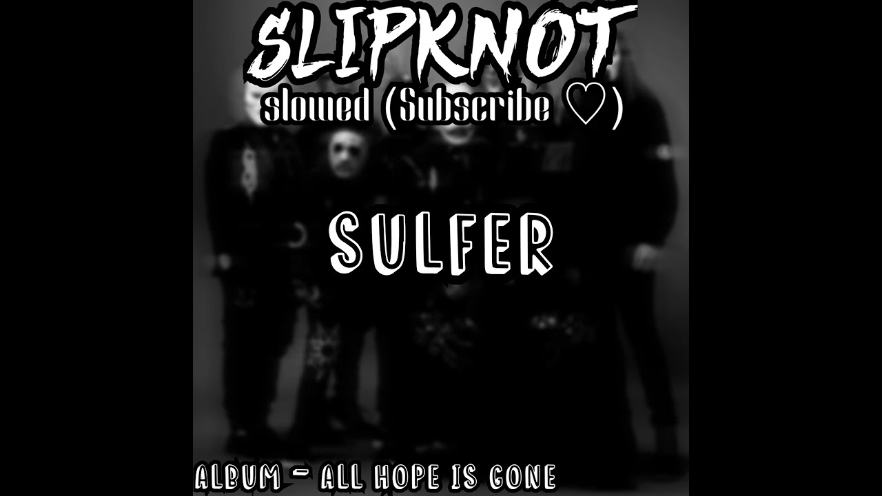 Sulfer (Slowed) - Slipknot