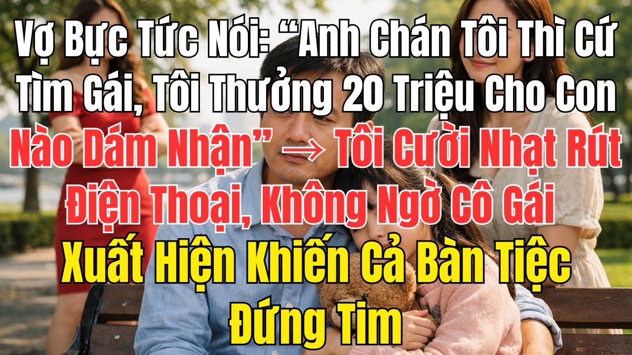 Vợ Bực Tức Nói: “Anh Chán Tôi Thì Cứ Tìm Gái, Tôi Thưởng 20 Triệu Cho Con Nào Dám NhậnTôi  Cười Nhạt
