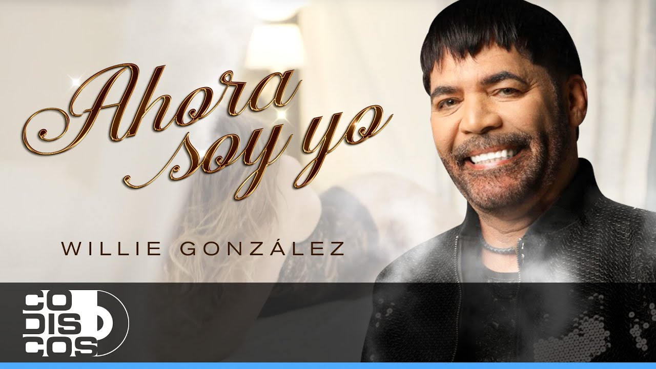 Ahora Soy Yo, Willie González - Video