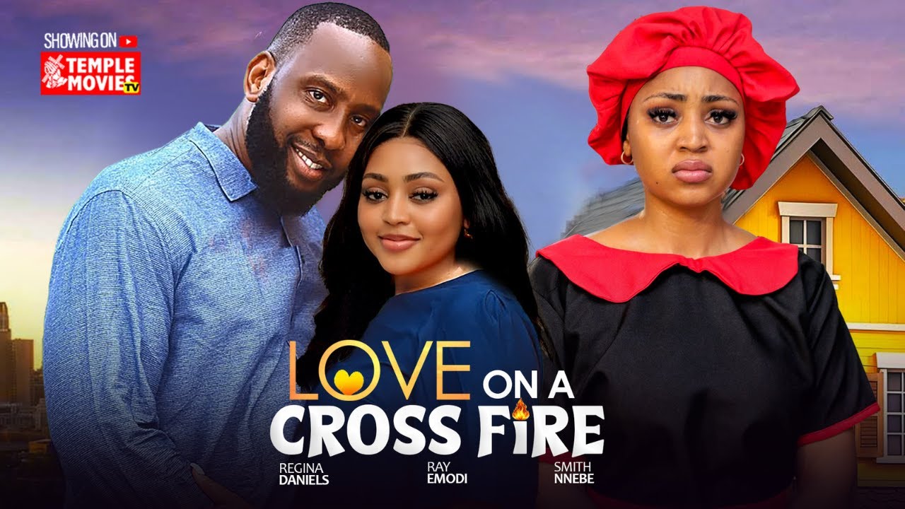 LOVE ON A CROSS FIRE - REGINA DANIELS, RAY EMODI,  - 2025 EXCLUSIVE NOLLYWOOD MOVIE