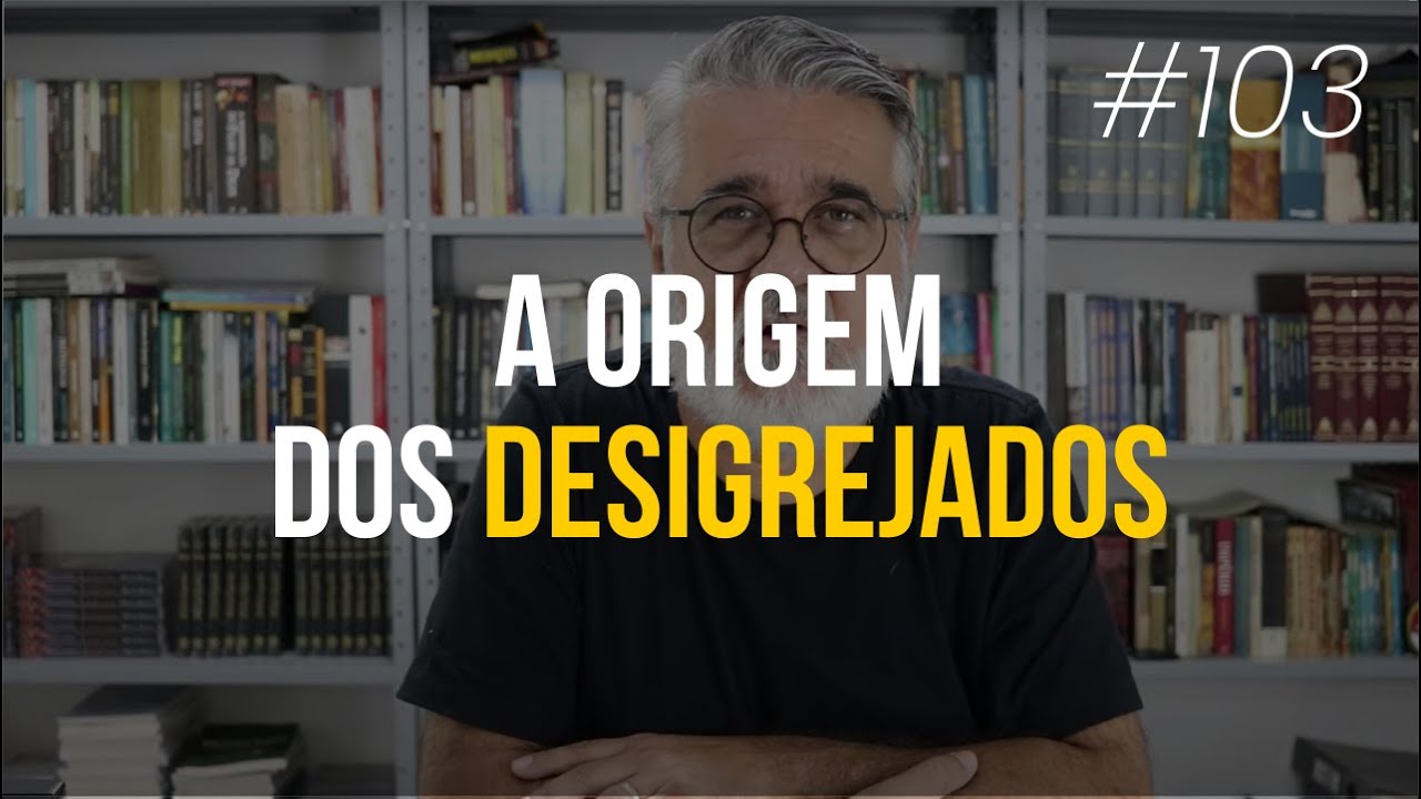A origem dos desigrejados - #103