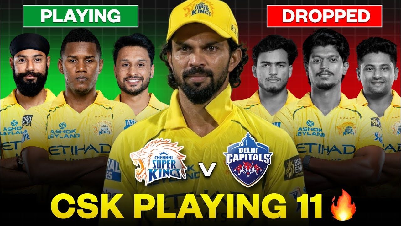 CSK CONFIRMED PLAYING 11 AGAINST DELHI 🔥 CHENNAI SUPER KINGS PLAYING XII