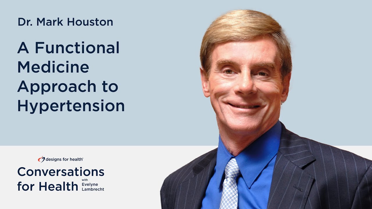 A Functional Medicine Approach to Hypertension with Dr. Mark Houston