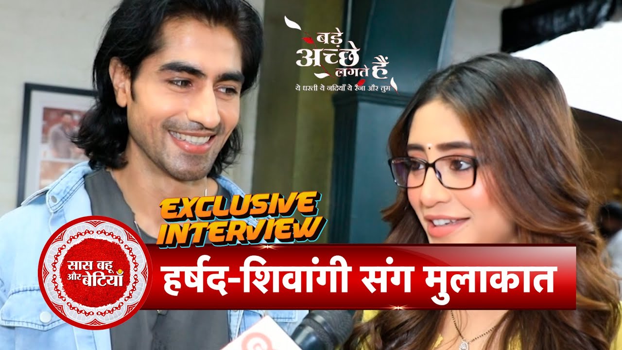 Exclusive Harshad & Shivangi Open Up About Their Roles & Journey in Bade Achhe Lagte Hain 2 | SBB