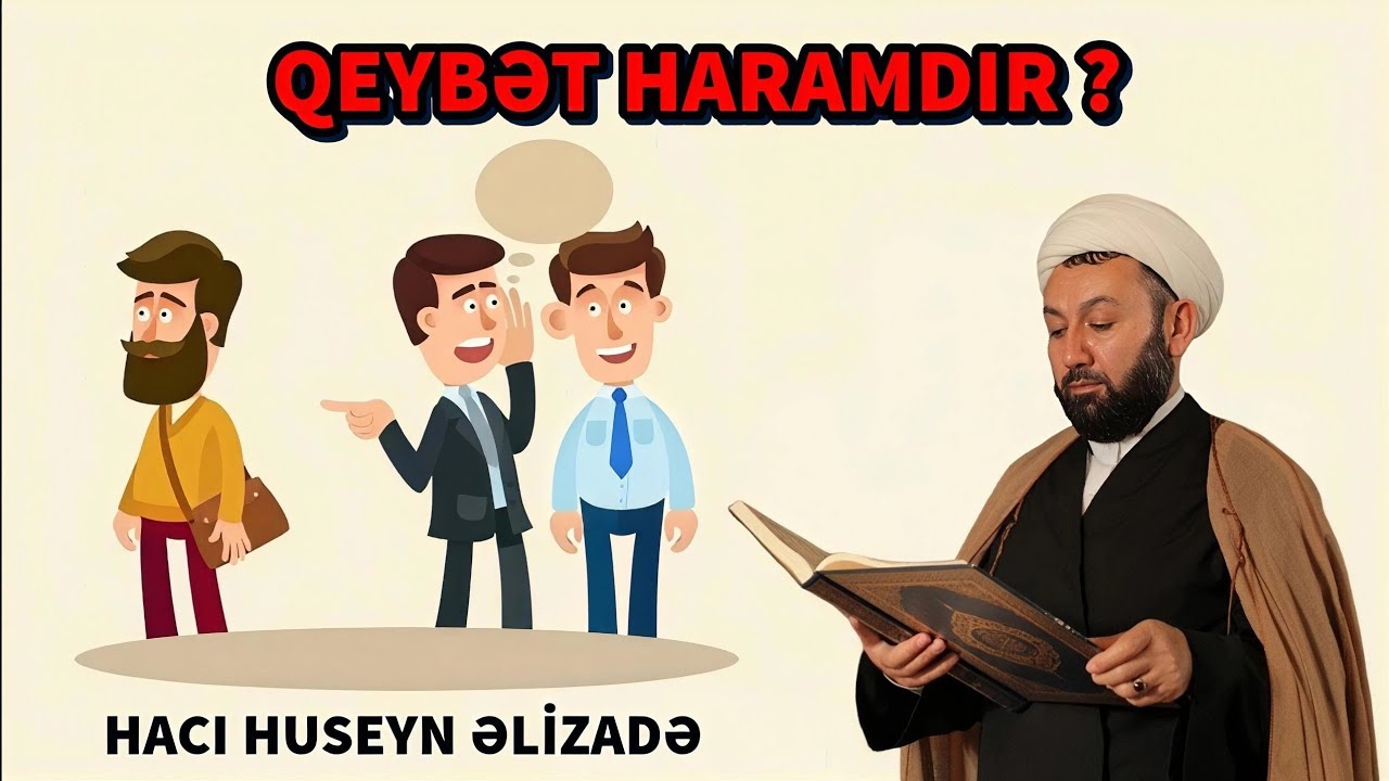 Qeybət haramdır? Qeybətin haramlığı Quranda - Hacı Huseyn Əlizadə