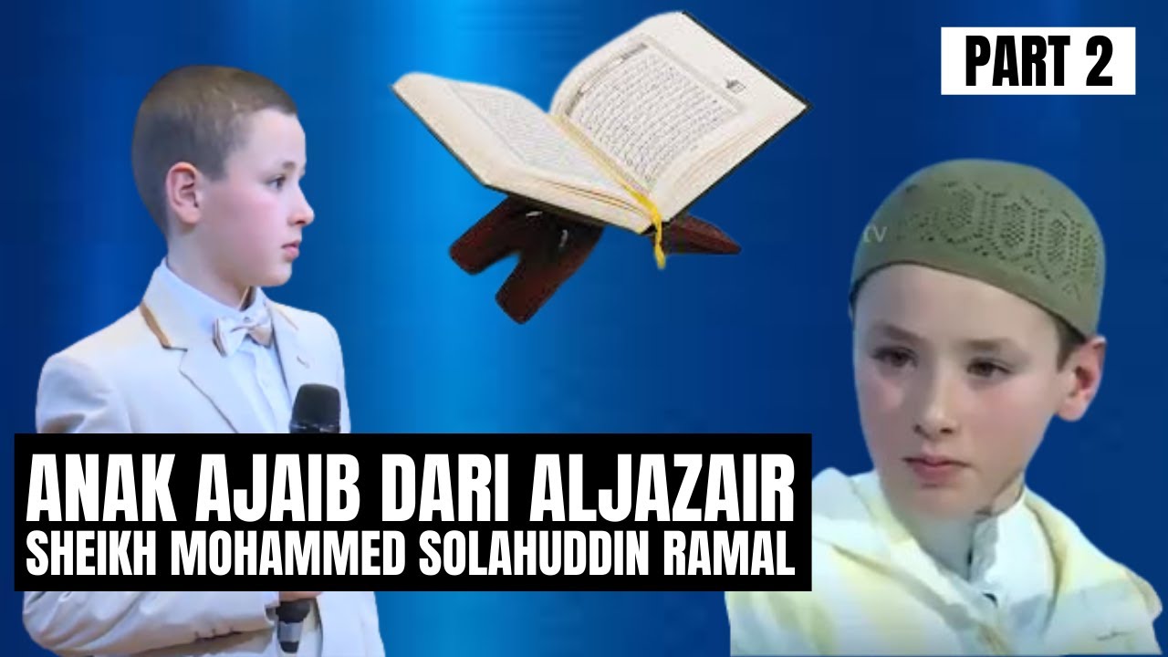 ANAK AJAIB DARI ALJAZAIR (PART 2), HAFAL QUR'AN & BANYAK ILMUNYA,  MOHAMMED SHOLAHUDDIN ROMAL.