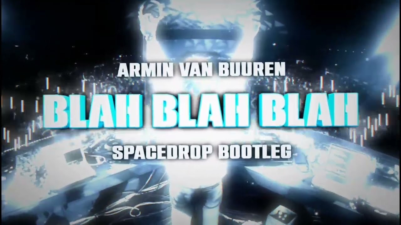ARMIN VAN BUUREN - BLAH BLAH BLAH ( SPACEDROP BOOTLEG )