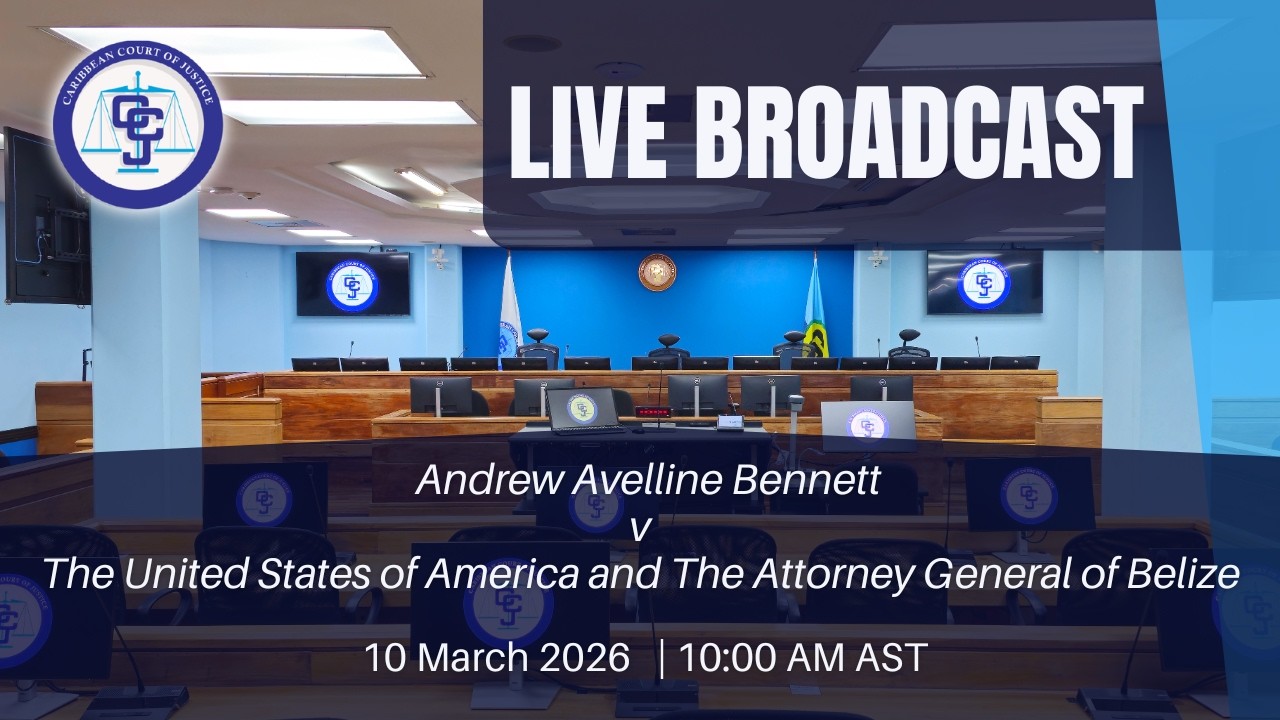 Hearing of the Appeal - BZCV2025/003 Andrew Avelline Bennett v USA & AG of Belize