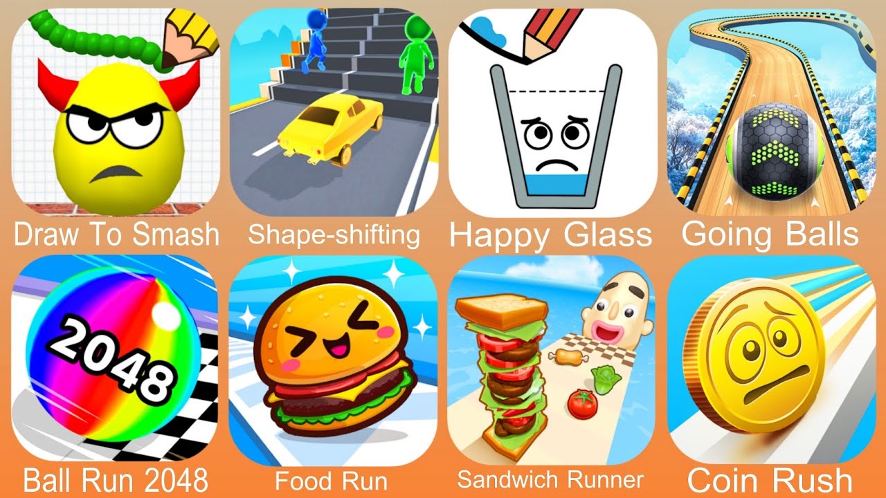 Draw To Smash,Shape Shifting,Happy Glass,Going Balls,Ball Run 2048,Food Run,Sandwich Runner