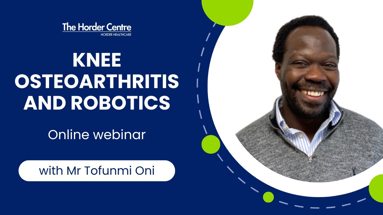 Webinar | Knee Osteoarthritis and the Benefits of Robotic Knee Replacement with Mr Tofunmi Oni